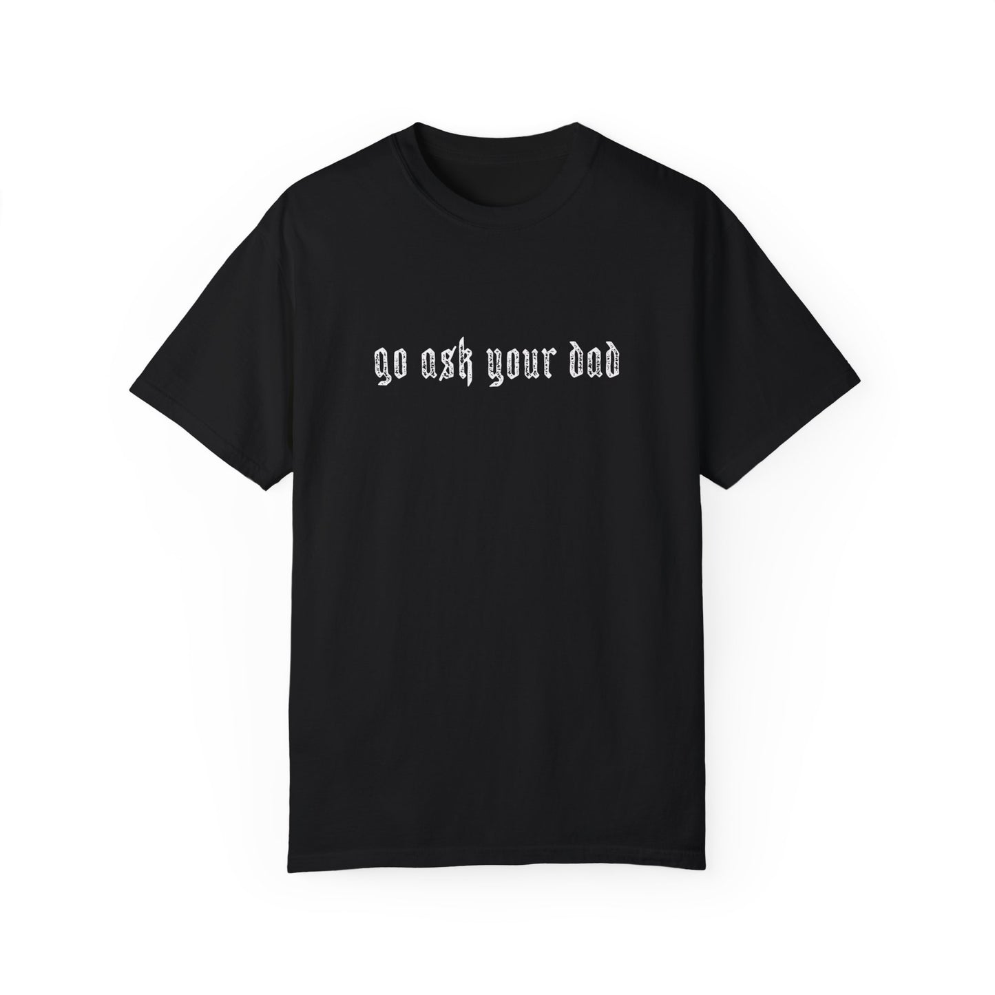 Go Ask Your Dad Tee