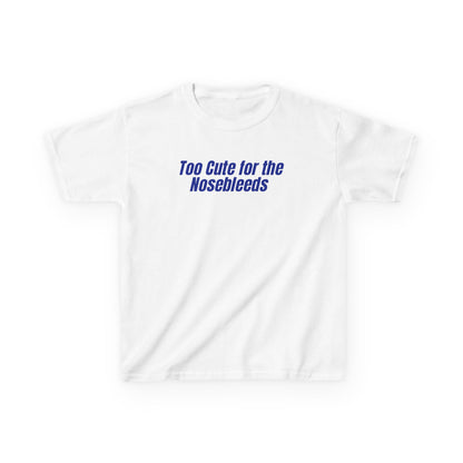 Too Cute For The Nosebleeds Tee