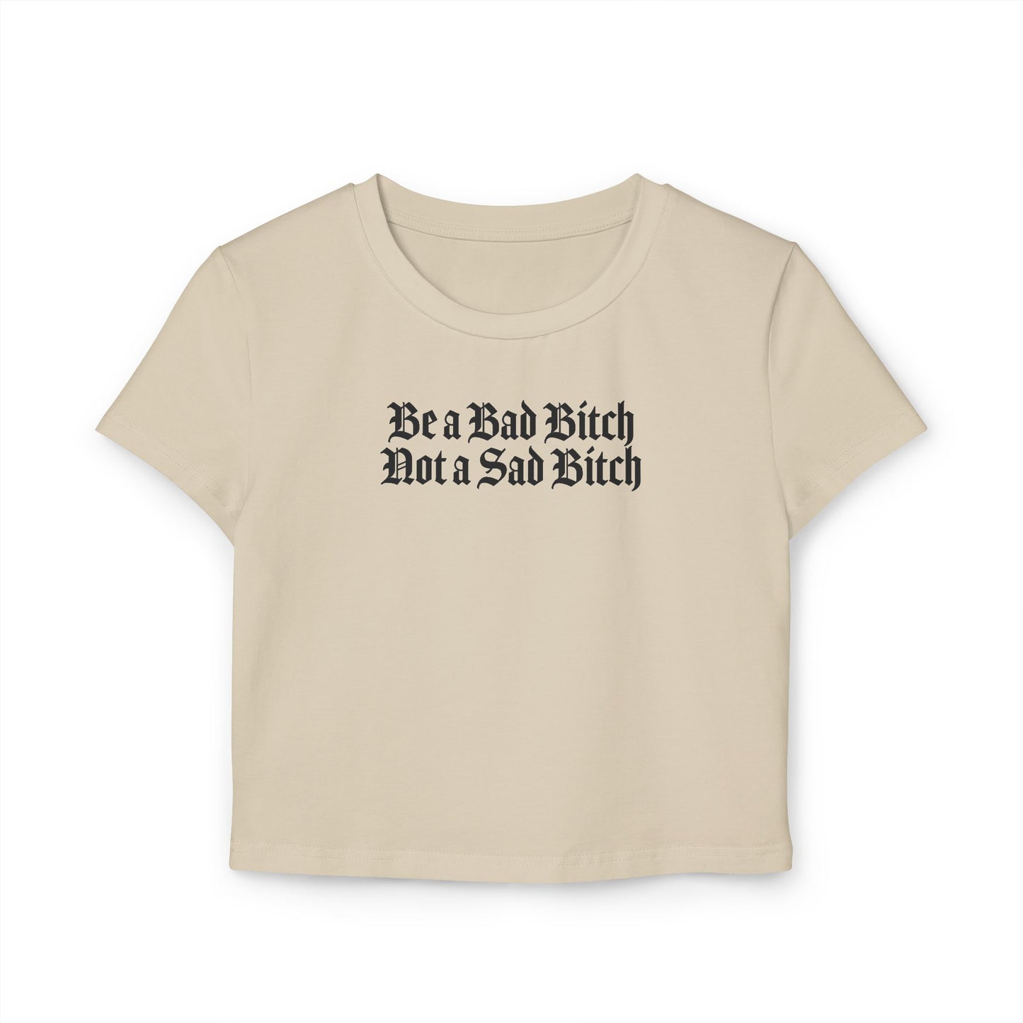 Be a Bad Bitch Not a Sad Bitch Crop Tee