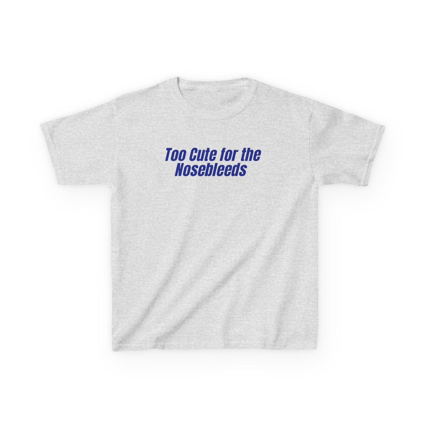 Too Cute For The Nosebleeds Tee