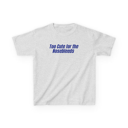 Too Cute For The Nosebleeds Tee