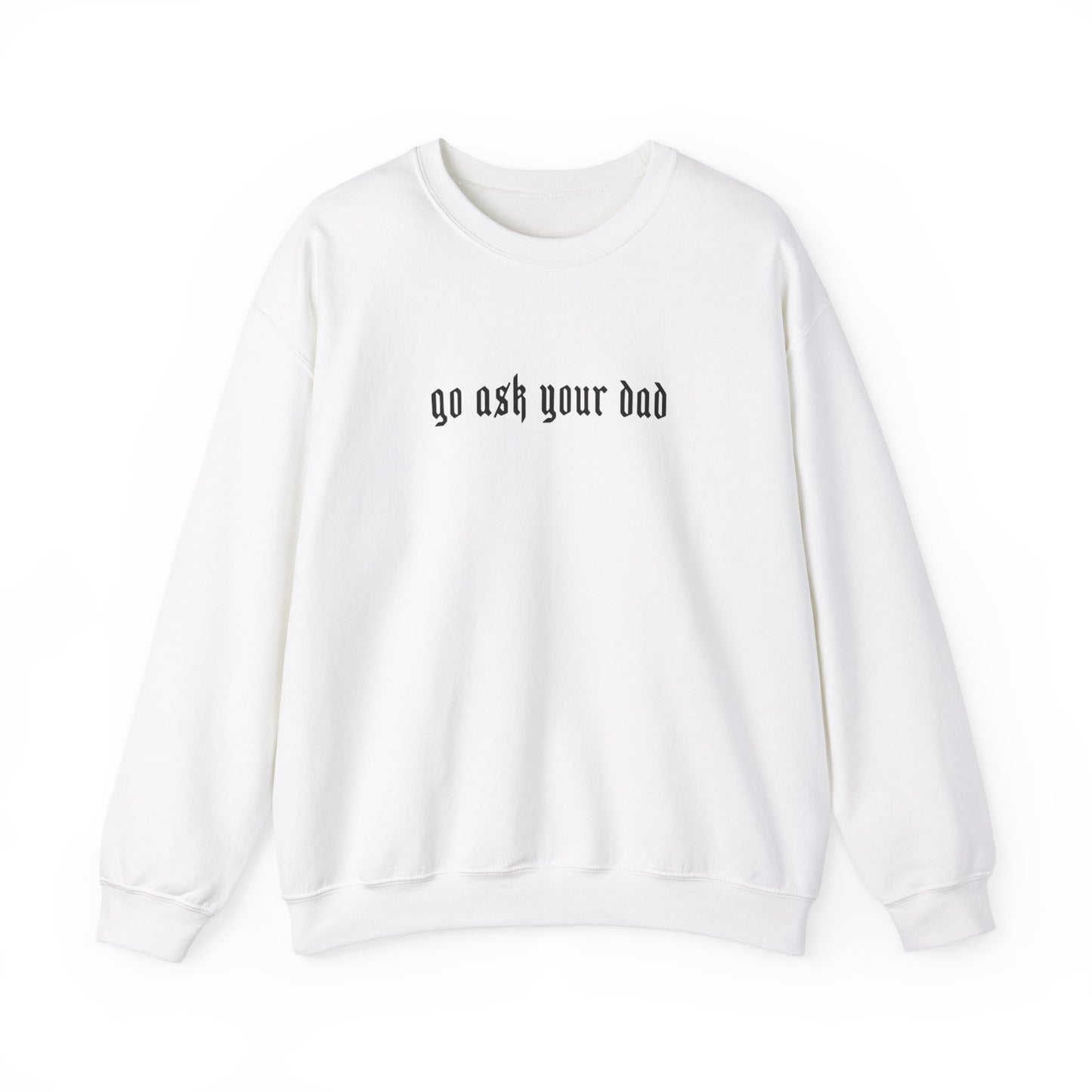 Go Ask your dad Crewneck sweatshirt