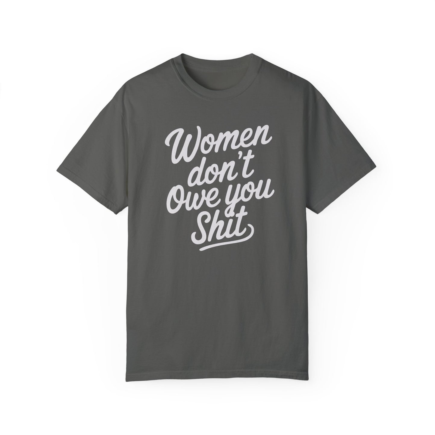 Women Don’t Owe You Shit Tee