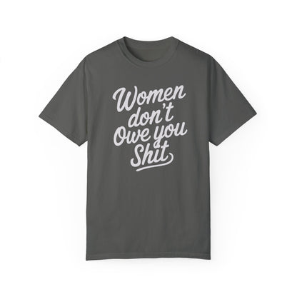 Women Don’t Owe You Shit Tee