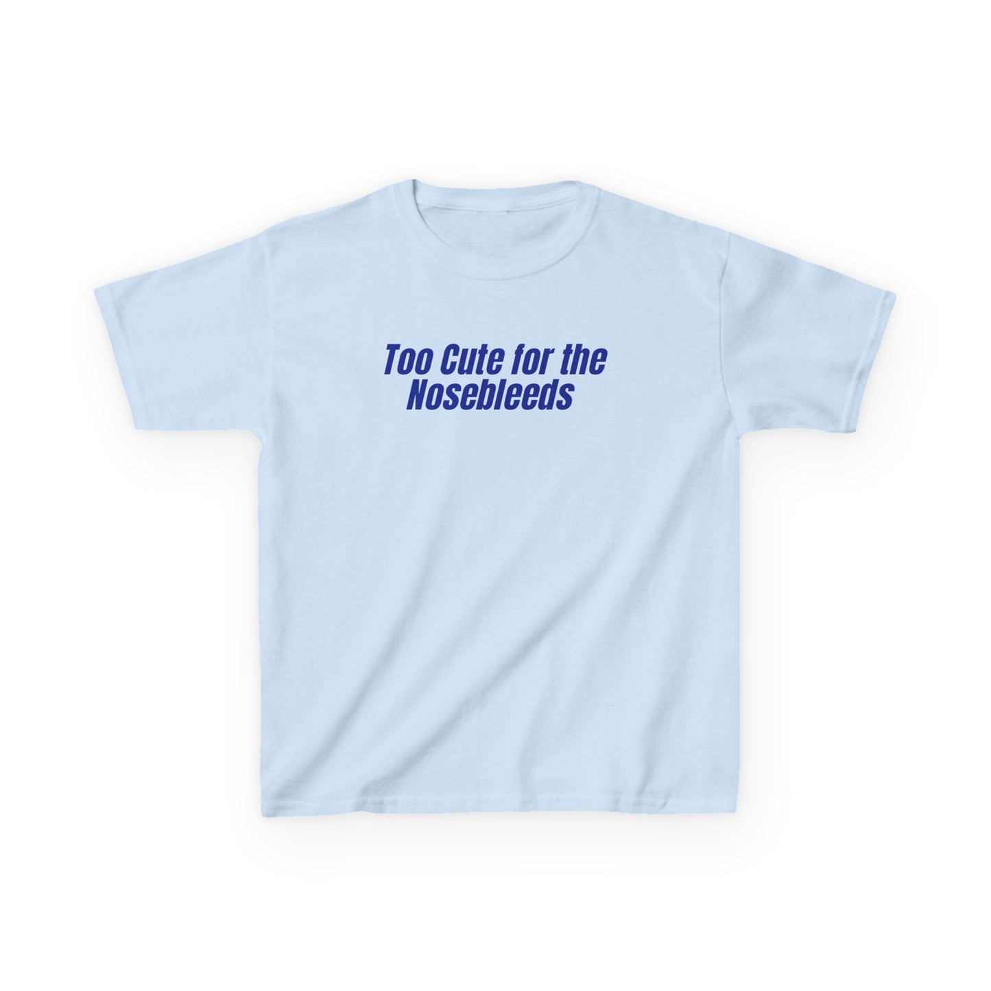 Too Cute For The Nosebleeds Tee