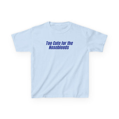 Too Cute For The Nosebleeds Tee