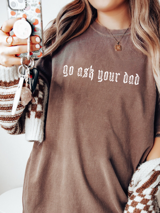 Go Ask Your Dad Tee