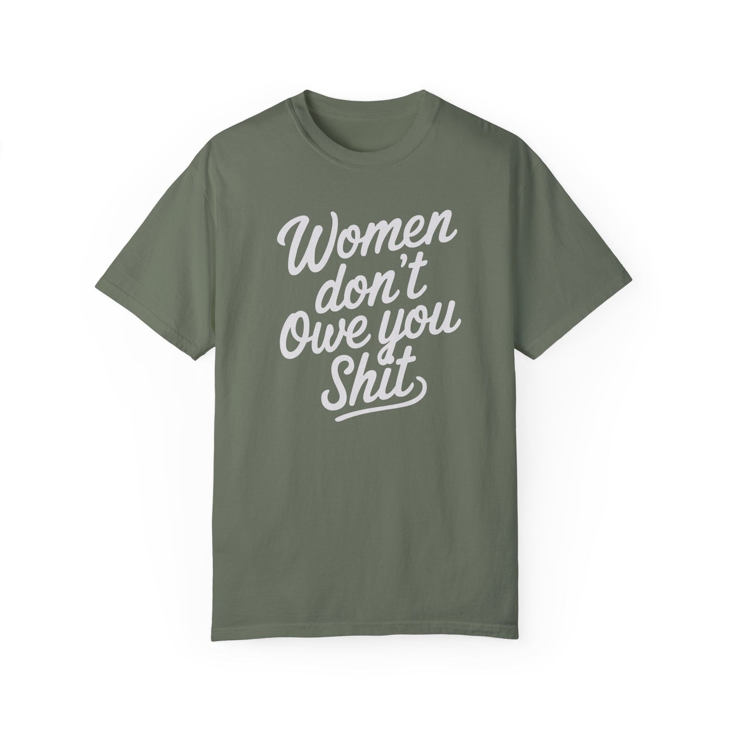 Women Don’t Owe You Shit Tee
