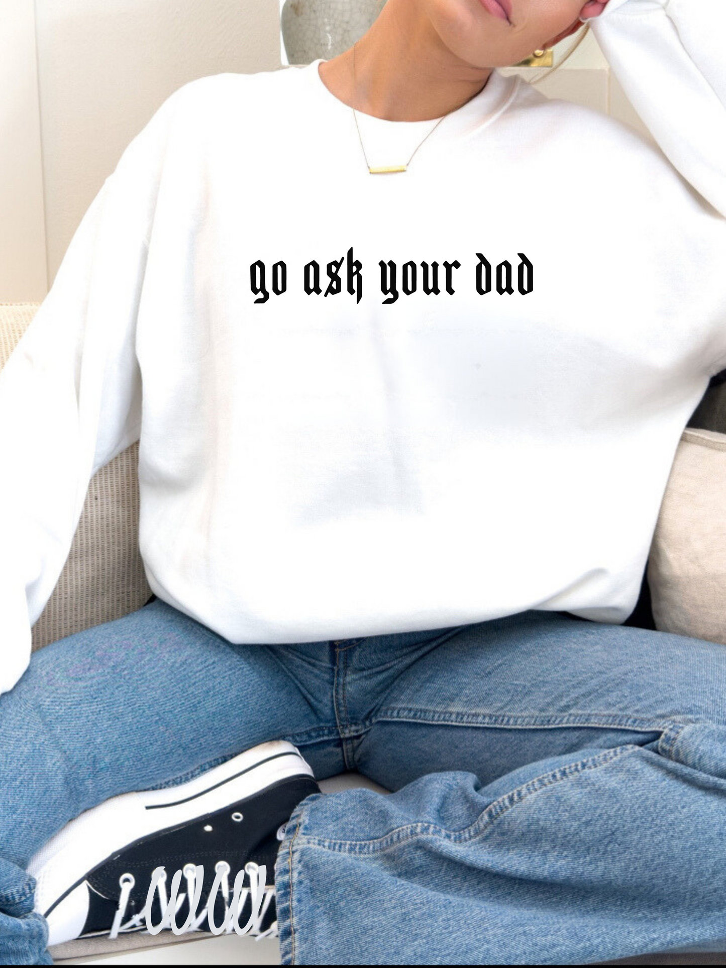 Go Ask your dad Crewneck sweatshirt