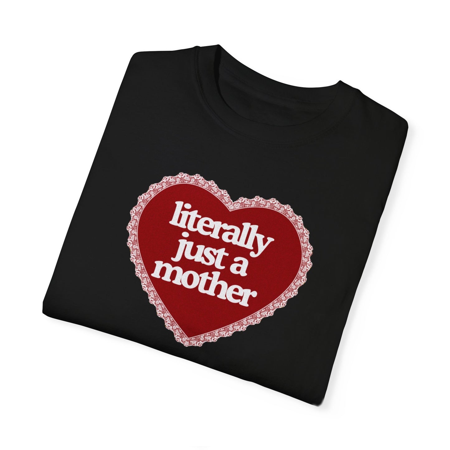 Literally Just a Mother Valentine’s Day Tee