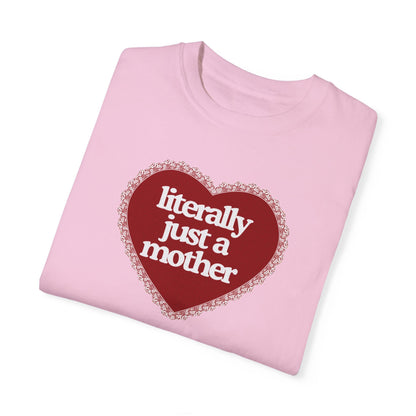 Literally Just a Mother Valentine’s Day Tee