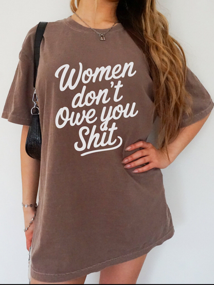 Women Don’t Owe You Shit Tee