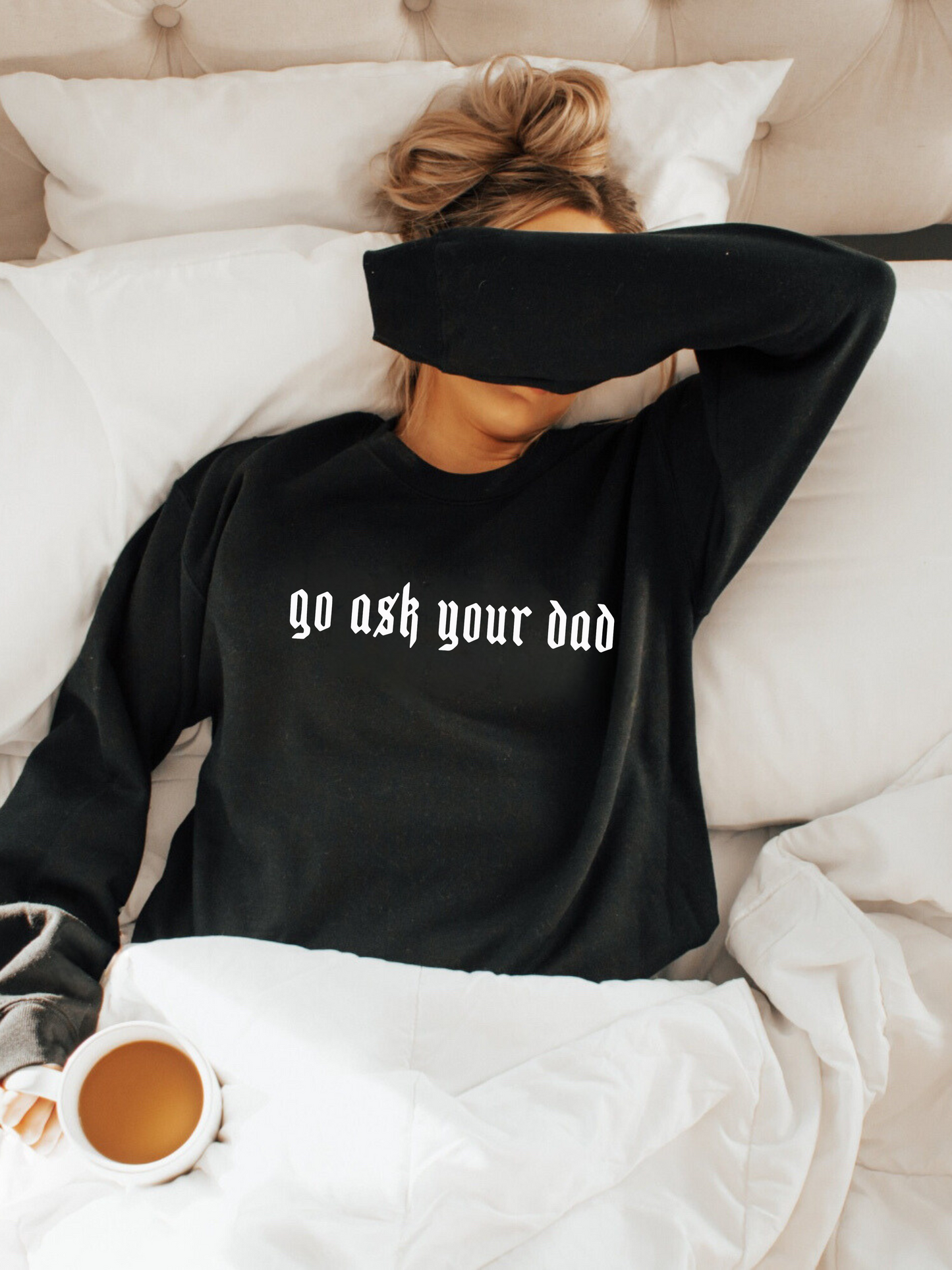 Go Ask your dad Crewneck sweatshirt