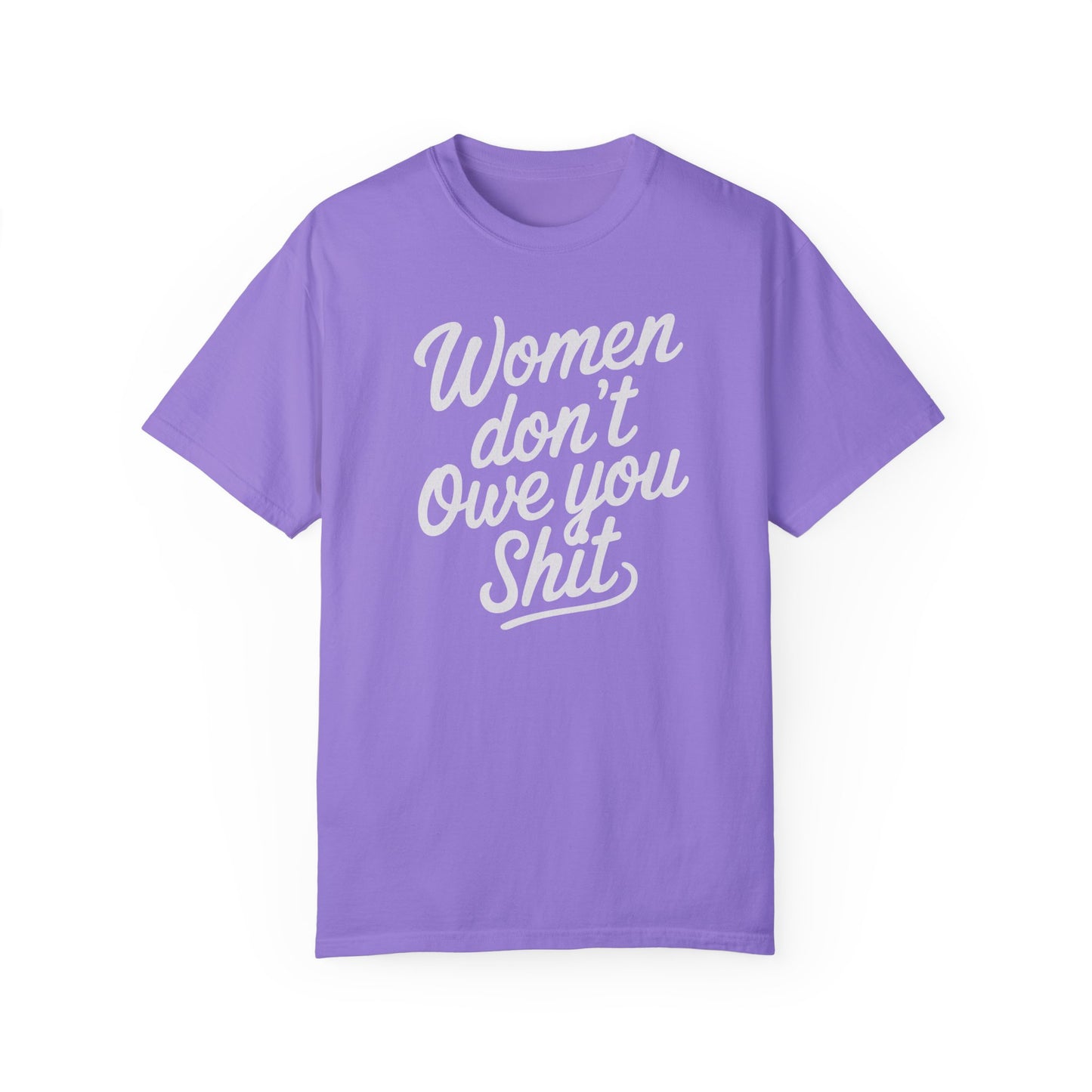 Women Don’t Owe You Shit Tee