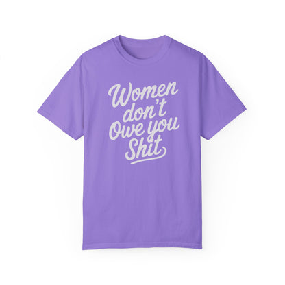 Women Don’t Owe You Shit Tee