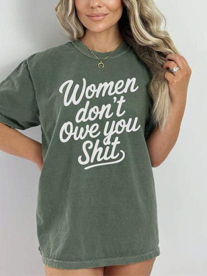 Women Don’t Owe You Shit Tee