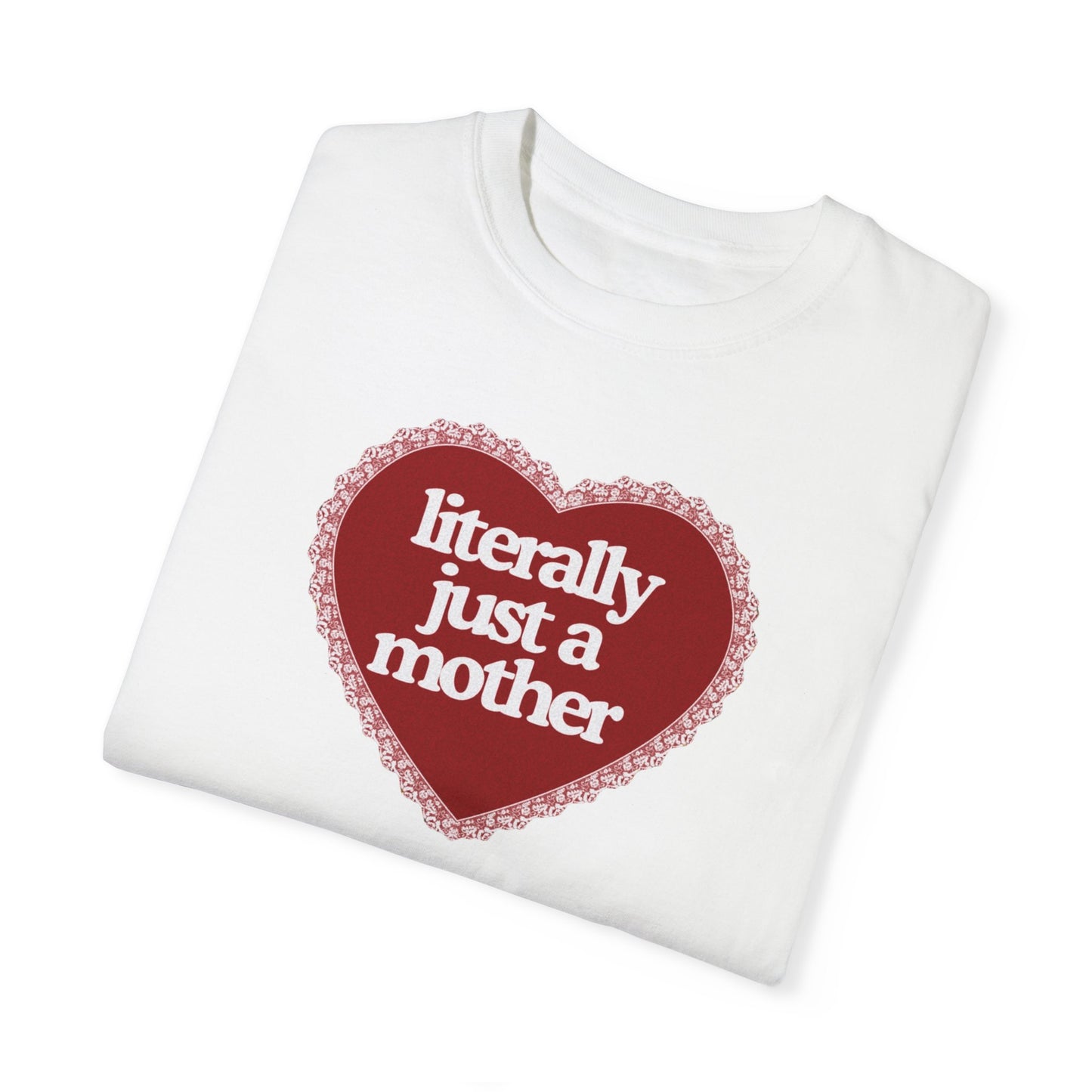 Literally Just a Mother Valentine’s Day Tee