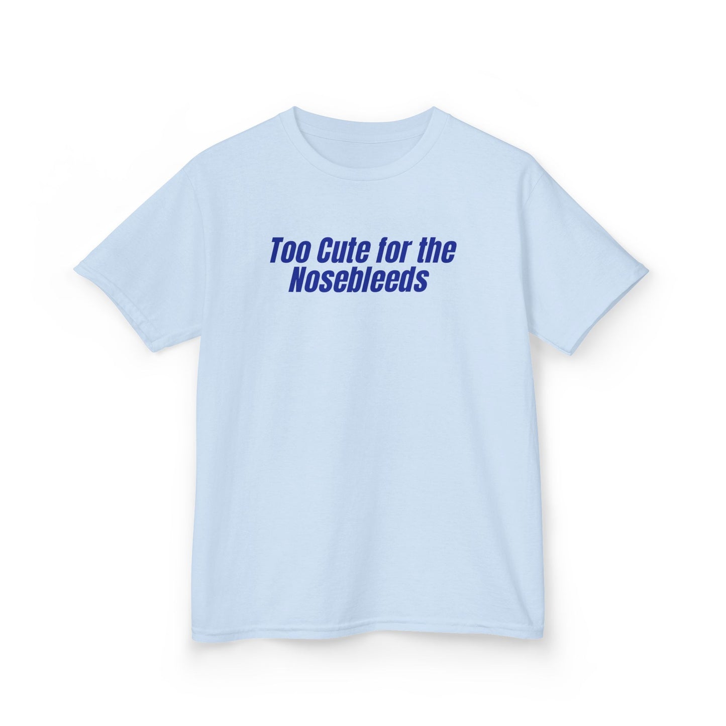 Too Cute For The Nosebleeds Tee