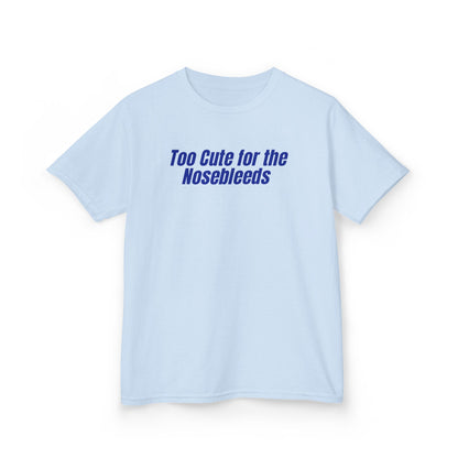 Too Cute For The Nosebleeds Tee