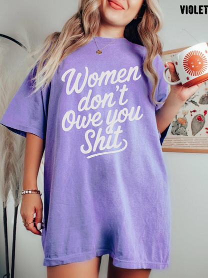 Women Don’t Owe You Shit Tee