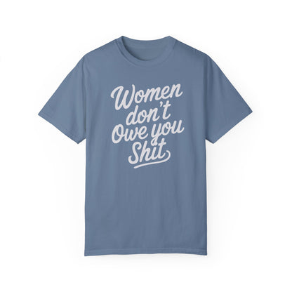 Women Don’t Owe You Shit Tee