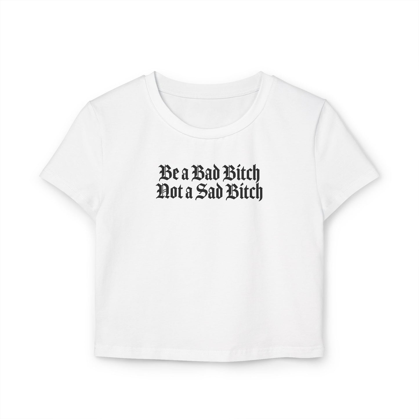 Be a Bad Bitch Not a Sad Bitch Crop Tee