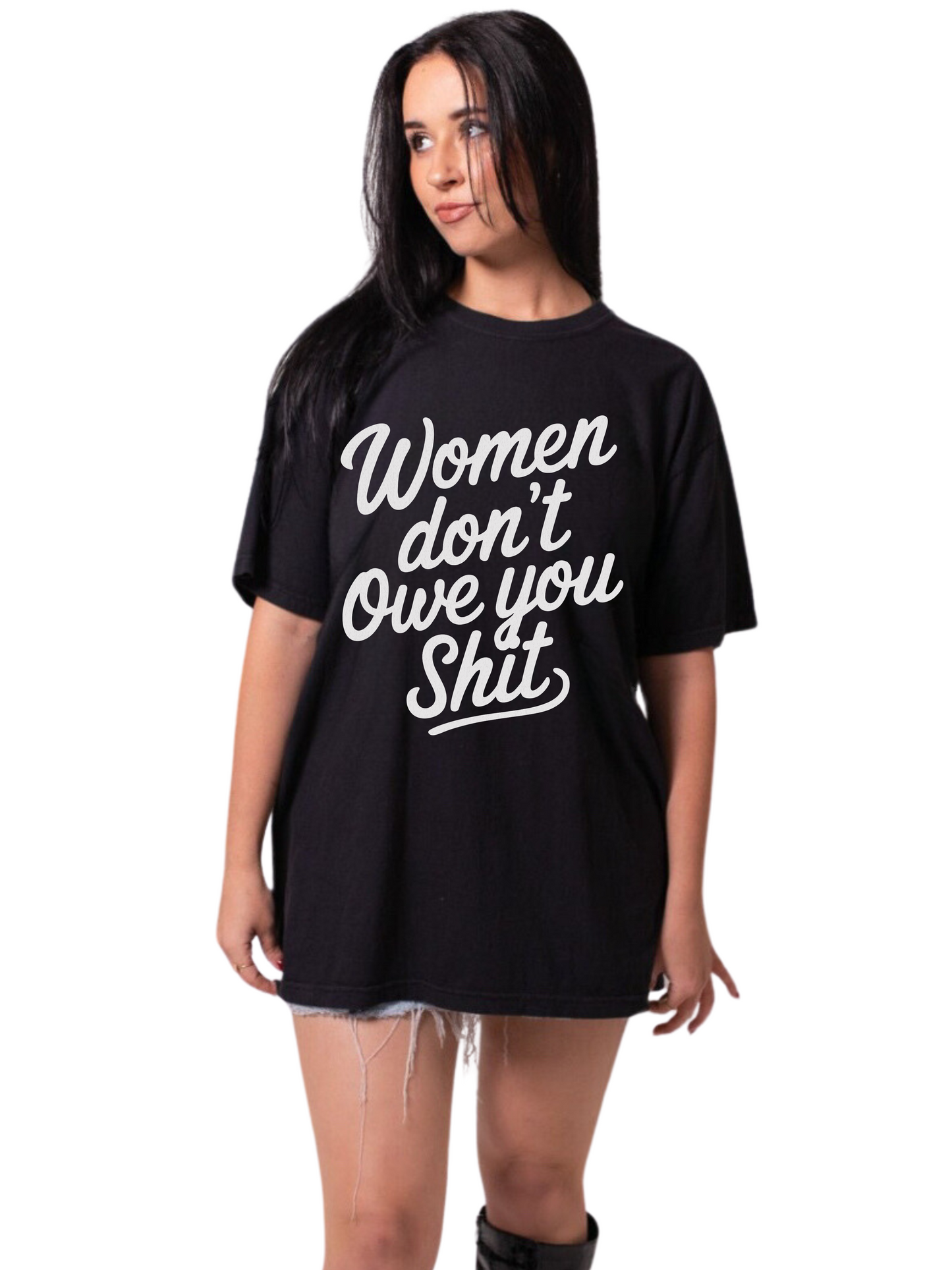 Women Don’t Owe You Shit Tee