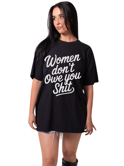 Women Don’t Owe You Shit Tee