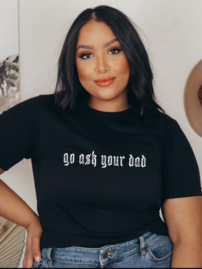 Go Ask Your Dad Tee